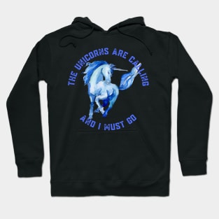 The Unicorns Are Calling and I Must Go Hoodie